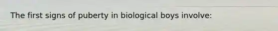 The first signs of puberty in biological boys involve: