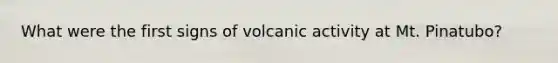 What were the first signs of volcanic activity at Mt. Pinatubo?