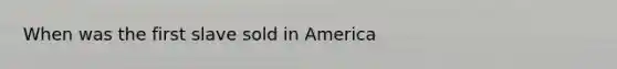 When was the first slave sold in America