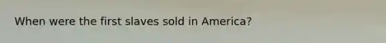 When were the first slaves sold in America?
