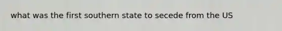 what was the first southern state to secede from the US