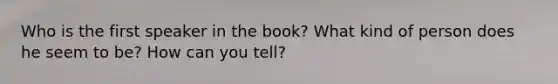 Who is the first speaker in the book? What kind of person does he seem to be? How can you tell?