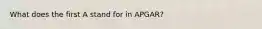 What does the first A stand for in APGAR?