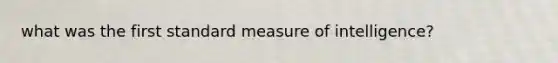 what was the first standard measure of intelligence?