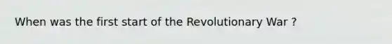 When was the first start of the Revolutionary War ?