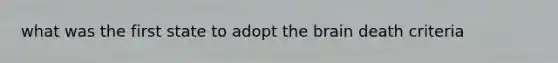 what was the first state to adopt the brain death criteria