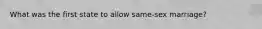 What was the first state to allow same-sex marriage?