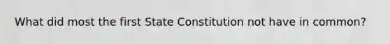 What did most the first State Constitution not have in common?