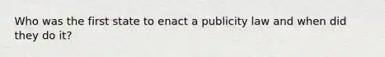 Who was the first state to enact a publicity law and when did they do it?