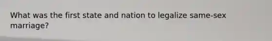 What was the first state and nation to legalize same-sex marriage?