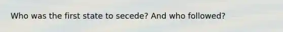 Who was the first state to secede? And who followed?