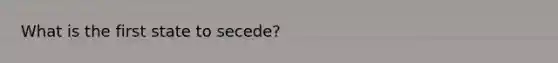 What is the first state to secede?