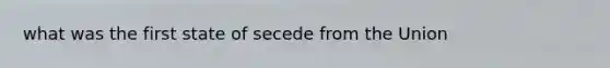 what was the first state of secede from the Union