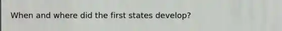 When and where did the first states develop?