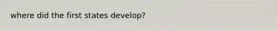 where did the first states develop?