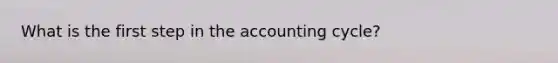 What is the first step in <a href='https://www.questionai.com/knowledge/k10xCJF4P3-the-accounting-cycle' class='anchor-knowledge'>the accounting cycle</a>?