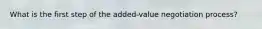 What is the first step of the added-value negotiation process?