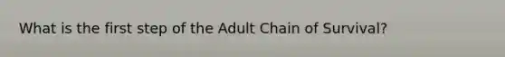 What is the first step of the Adult Chain of Survival?