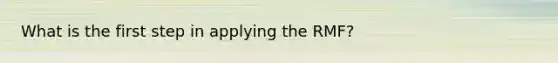What is the first step in applying the RMF?