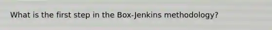 What is the first step in the Box-Jenkins methodology?