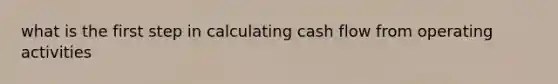 what is the first step in calculating cash flow from operating activities