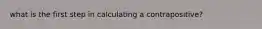 what is the first step in calculating a contrapositive?