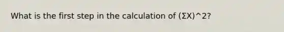 What is the first step in the calculation of (ΣX)^2?