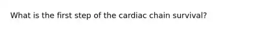 What is the first step of the cardiac chain survival?