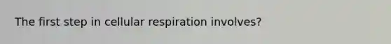 The first step in <a href='https://www.questionai.com/knowledge/k1IqNYBAJw-cellular-respiration' class='anchor-knowledge'>cellular respiration</a> involves?