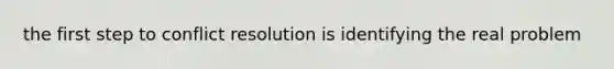 the first step to conflict resolution is identifying the real problem