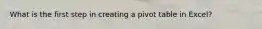 What is the first step in creating a pivot table in Excel?