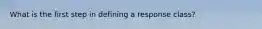 What is the first step in defining a response class?