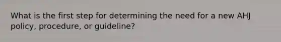 What is the first step for determining the need for a new AHJ policy, procedure, or guideline?