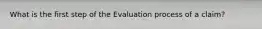 What is the first step of the Evaluation process of a claim?