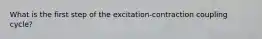 What is the first step of the excitation-contraction coupling cycle?