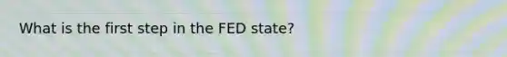 What is the first step in the FED state?