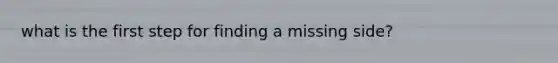 what is the first step for finding a missing side?