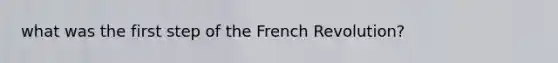 what was the first step of the French Revolution?