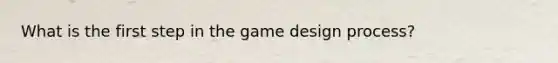 What is the first step in the game design process?