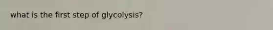 what is the first step of glycolysis?