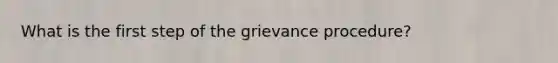 What is the first step of the grievance procedure?