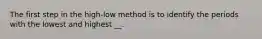 The first step in the high-low method is to identify the periods with the lowest and highest __.