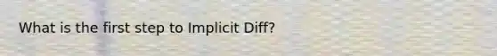 What is the first step to Implicit Diff?