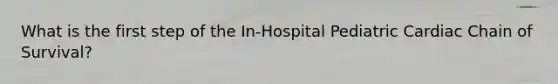 What is the first step of the In-Hospital Pediatric Cardiac Chain of Survival?