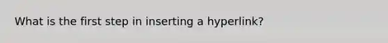 What is the first step in inserting a hyperlink?