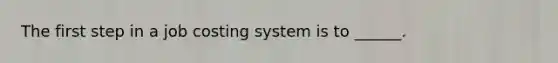 The first step in a job costing system is to ______.