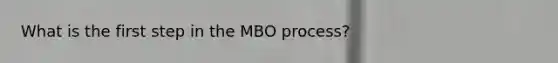 What is the first step in the MBO process?