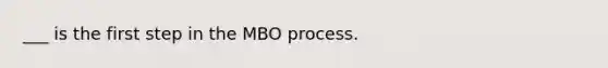 ___ is the first step in the MBO process.