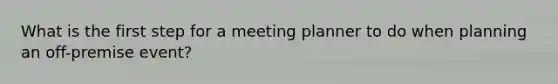 What is the first step for a meeting planner to do when planning an off-premise event?