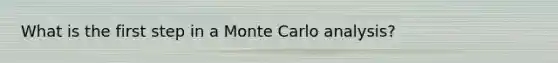 What is the first step in a Monte Carlo analysis?